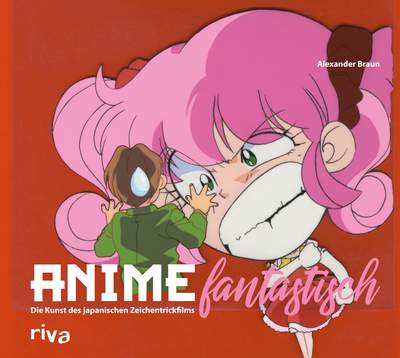 Anime fantastisch - Die Kunst des japanischen Zeichentrickfilms