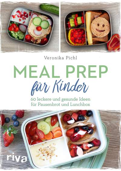 Meal Prep für Kinder - 60 leckere und gesunde Ideen für Pausenbrot und Lunchbox