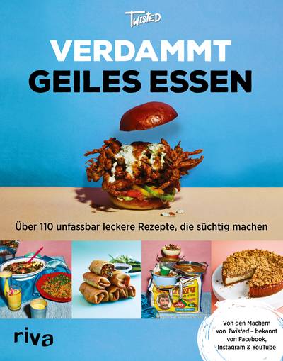 Verdammt geiles Essen - Über 110 unfassbar leckere Rezepte, die süchtig machen