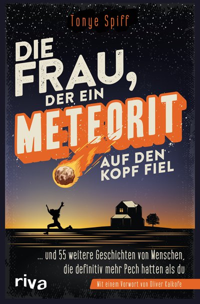 Die Frau, der ein Meteorit auf den Kopf fiel - ... und 55 weitere Geschichten von Menschen, die definitiv mehr Pech hatten als du