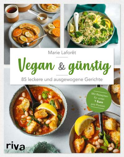 Vegan & günstig - 85 leckere und ausgewogene Gerichte