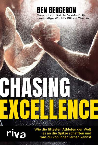 Chasing Excellence - Wie die fittesten Athleten der Welt es an die Spitze schafften und was du von ihnen lernen kannst