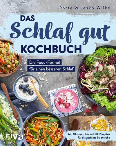 Das Schlaf-gut-Kochbuch - Die Food-Formel für einen besseren Schlaf