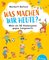 Was machen wir heute?