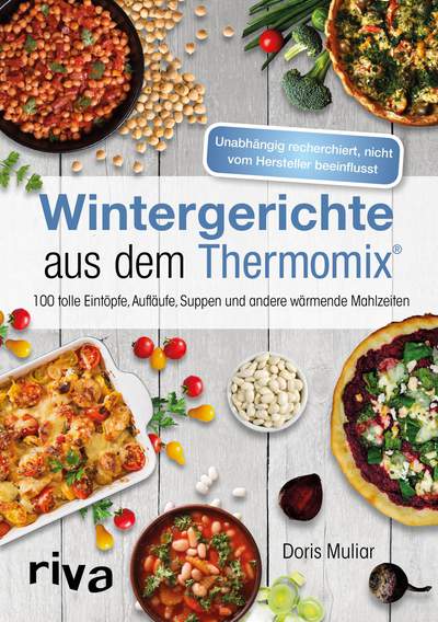 Wintergerichte aus dem Thermomix® - 100 tolle Eintöpfe, Aufläufe, Suppen und andere wärmende Mahlzeiten