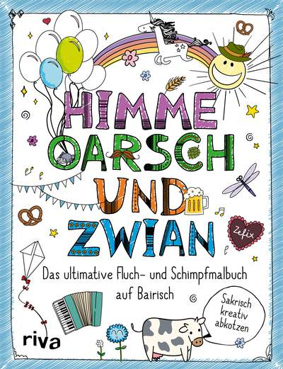 FUCK – Himme, Oarsch und Zwian - Das ultimative Fluch- und Schimpfmalbuch auf Bairisch