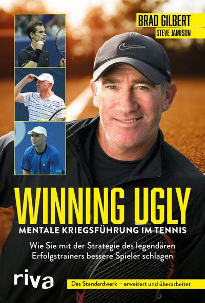 Winning Ugly – Mentale Kriegsführung im Tennis - Wie Sie mit der Strategie des legendären Erfolgstrainers bessere Spieler schlagen. Das Standardwerk – erweitert und überarbeitet