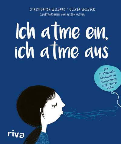 Ich atme ein, ich atme aus - Mit 15 Mitmachübungen zu Achtsamkeit und innerer Ruhe