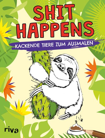 Shit happens - Kackende Tiere zum Ausmalen für Erwachsene