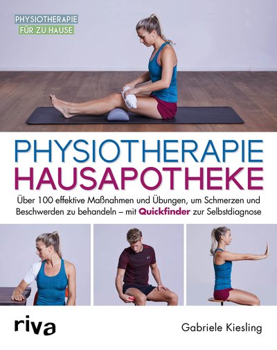 Physiotherapie-Hausapotheke - Über 100 effektive Maßnahmen und Übungen, um Schmerzen und Beschwerden zu behandeln – mit Quickfinder zur Selbstdiagnose