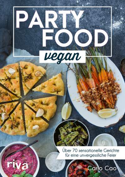 Partyfood vegan - Über 70 sensationelle Gerichte für eine unvergessliche Feier