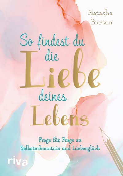 So findest du die Liebe deines Lebens - Frage für Frage zu Selbsterkenntnis und Liebesglück