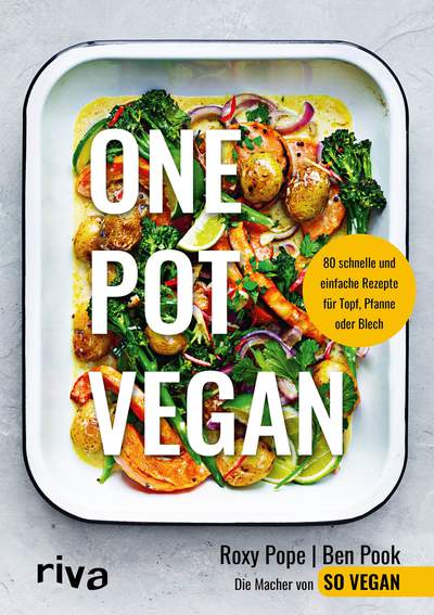 One Pot vegan - 80 schnelle und einfache Rezepte für Topf, Pfanne oder Blech