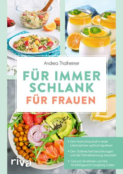 Für immer schlank – für Frauen - Den Hormonhaushalt in jeder Lebensphase optimal regulieren. Den Stoffwechsel beschleunigen und die Fettverbrennung ankurbeln. Gesund abnehmen und das Wohlfühlgewicht langfristig halten.