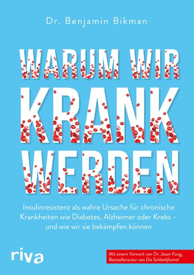 Warum wir krank werden - Insulinresistenz als wahre Ursache für chronische Krankheiten wie Diabetes, Alzheimer oder Krebs - und wie wir sie bekämpfen können. Mit einem Vorwort von Dr. Jason Fung
