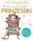 Ich schmeiß alles hin und werde Prinzessin