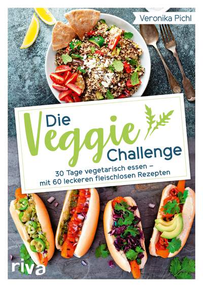 Die Veggie-Challenge - 30 Tage vegetarisch essen – mit 60 leckeren fleischlosen Rezepten