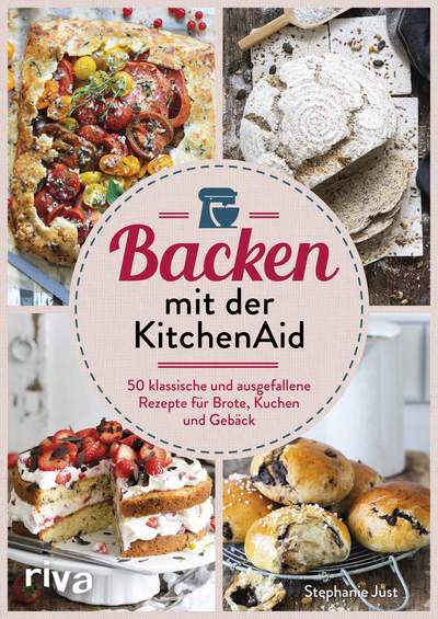 Backen mit der KitchenAid - 50 klassische und ausgefallene Rezepte für Brote, Kuchen und Gebäck