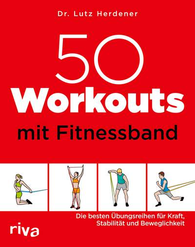 50 Workouts mit Fitnessband - Die besten Übungsreihen für Kraft, Stabilität und Beweglichkeit