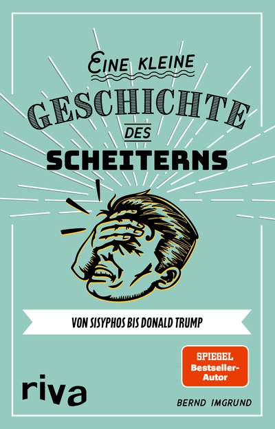 Eine kleine Geschichte des Scheiterns - Von Sisyphos bis Donald Trump