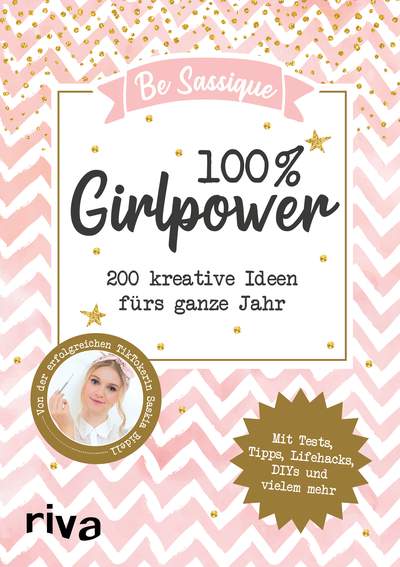 100 % Girlpower - 200 kreative Ideen fürs ganze Jahr. Mit Tests, Tipps, Lifehacks, DIYs und vielem mehr