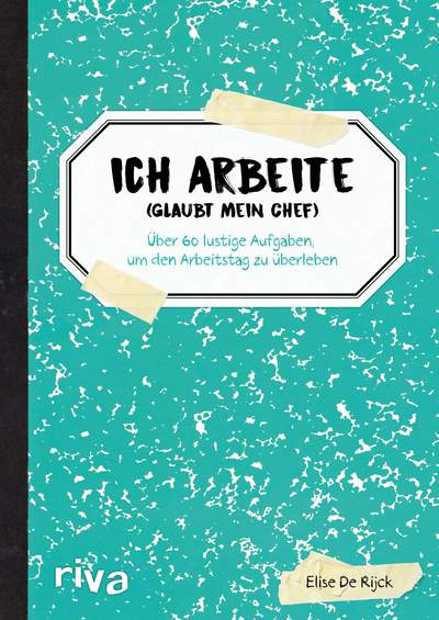 Ich arbeite (glaubt mein Chef) - Über 60 lustige Aufgaben, um den Arbeitstag zu überleben