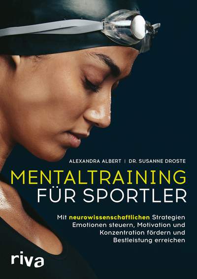 Mentaltraining für Sportler - Mit neurowissenschaftlichen Strategien Emotionen steuern, Motivation und Konzentration fördern und Bestleistung erreichen