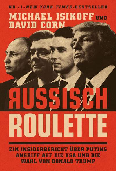 Russisch Roulette - Ein Insiderbericht über Putins Angriff auf die USA und die Wahl von Donald Trump