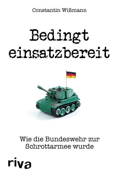 Bedingt einsatzbereit - Wie die Bundeswehr zur Schrottarmee wurde