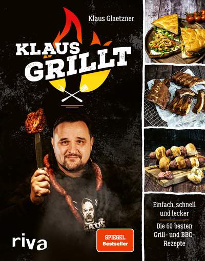 Klaus grillt - Einfach, schnell und lecker. Die 60 besten Grill- und BBQ-Rezepte