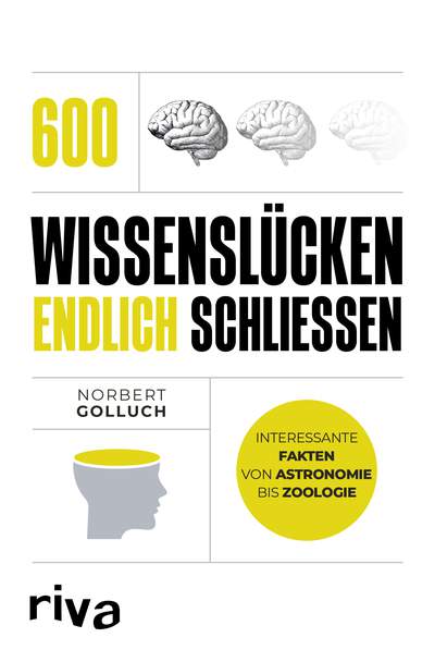 600 Wissenslücken endlich schließen - Interessante Fakten von Astronomie bis Zoologie