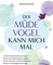 Der müde Vogel kann mich mal