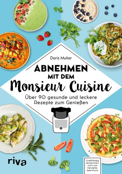 Abnehmen mit dem Monsieur Cuisine - Über 90 gesunde und leckere Rezepte zum Genießen