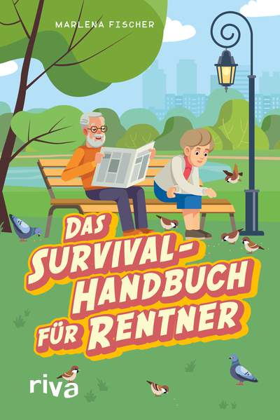 Das Survival-Handbuch für Rentner - Entspannt trotz Freizeitstress, Kaffeefahrt und Enkel-Hüten
