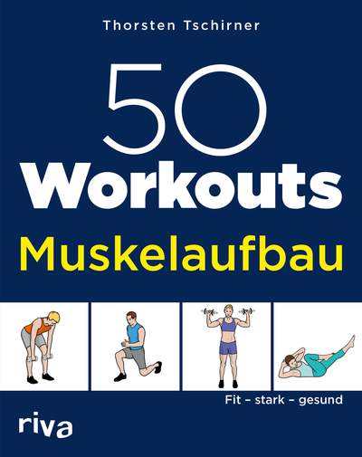 50 Workouts – Muskelaufbau - Fit, stark, gesund