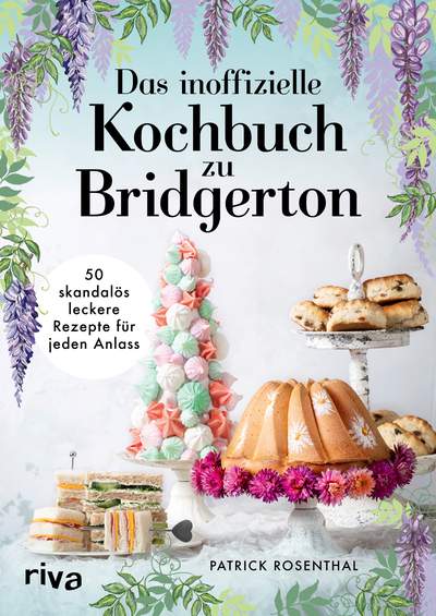 Das inoffizielle Kochbuch zu Bridgerton - 50 skandalös leckere Rezepte für jeden Anlass