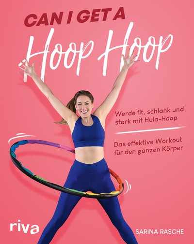Can I Get A Hoop Hoop - Werde fit, schlank und stark mit Hula-Hoop. Das effektive Workout für den ganzen Körper