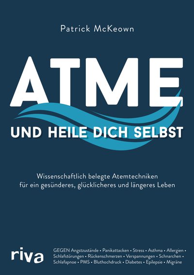 Atme und heile dich selbst - Wissenschaftlich belegte Atemtechniken für ein gesünderes, glücklicheres und längeres Leben