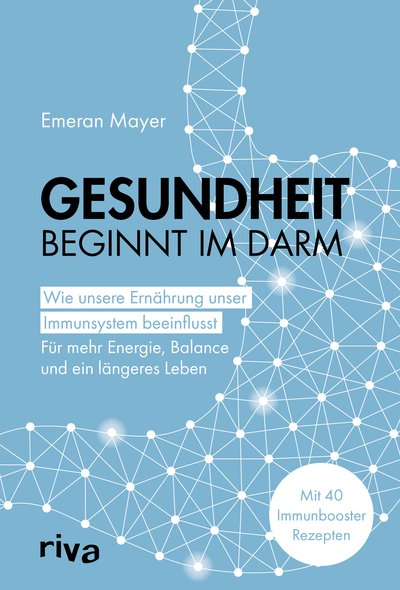 Gesundheit beginnt im Darm - Wie unsere Ernährung unser Immunsystem beeinflusst – Für mehr Energie, Balance und ein längeres Leben