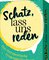 Schatz, lass uns reden