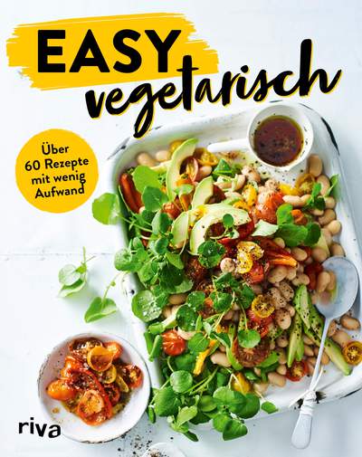 Easy vegetarisch - Über 60 Rezepte mit wenig Aufwand