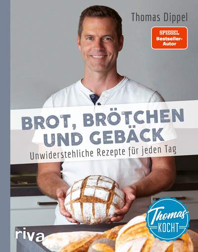 Thomas kocht: Brot, Brötchen und Gebäck - Unwiderstehliche Rezepte für jeden Tag