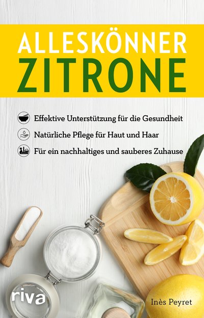 Alleskönner Zitrone - Effektive Unterstützung für die Gesundheit. Natürliche Pflege für Haut und Haar. Für ein nachhaltiges und sauberes Zuhause
