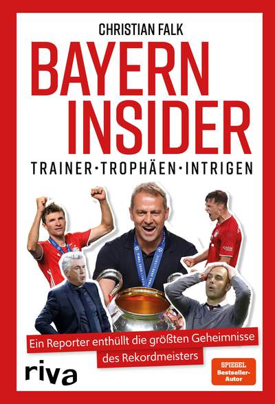 Bayern Insider - Trainer. Trophäen. Intrigen. Ein Reporter enthüllt die größten Geheimnisse des Rekordmeisters