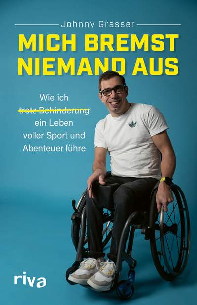 Mich bremst niemand aus - Wie ich trotz Behinderung ein Leben voller Sport und Abenteuer führe