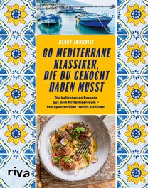 80 mediterrane Klassiker, die du gekocht haben musst