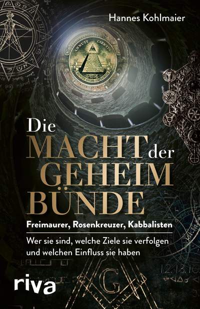 Die Macht der Geheimbünde - Freimaurer, Rosenkreuzer, Kabbalisten – wer sie sind, welche Ziele sie verfolgen und welchen Einfluss sie haben