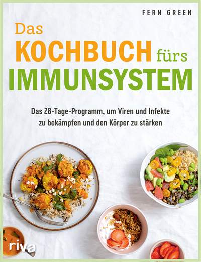 Das Kochbuch fürs Immunsystem - Das 28-Tage-Programm, um Viren und Infekte zu bekämpfen und den Körper zu stärken