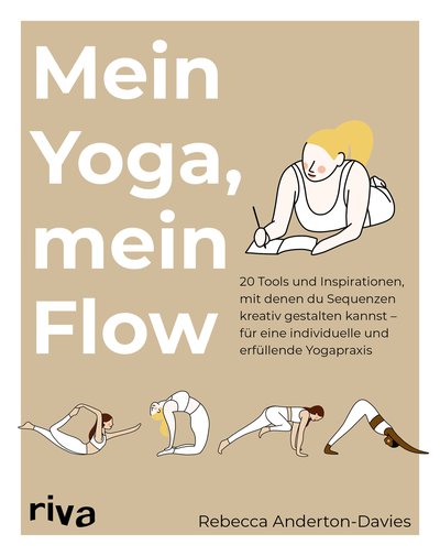 Mein Yoga, mein Flow - 20 Tools und Inspirationen, mit denen du Sequenzen kreativ gestaltest – für eine individuelle und erfüllende Yogapraxis