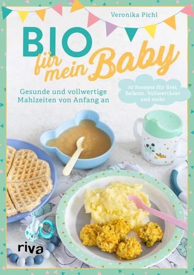 Bio für mein Baby - Gesunde und vollwertige Mahlzeiten von Anfang an